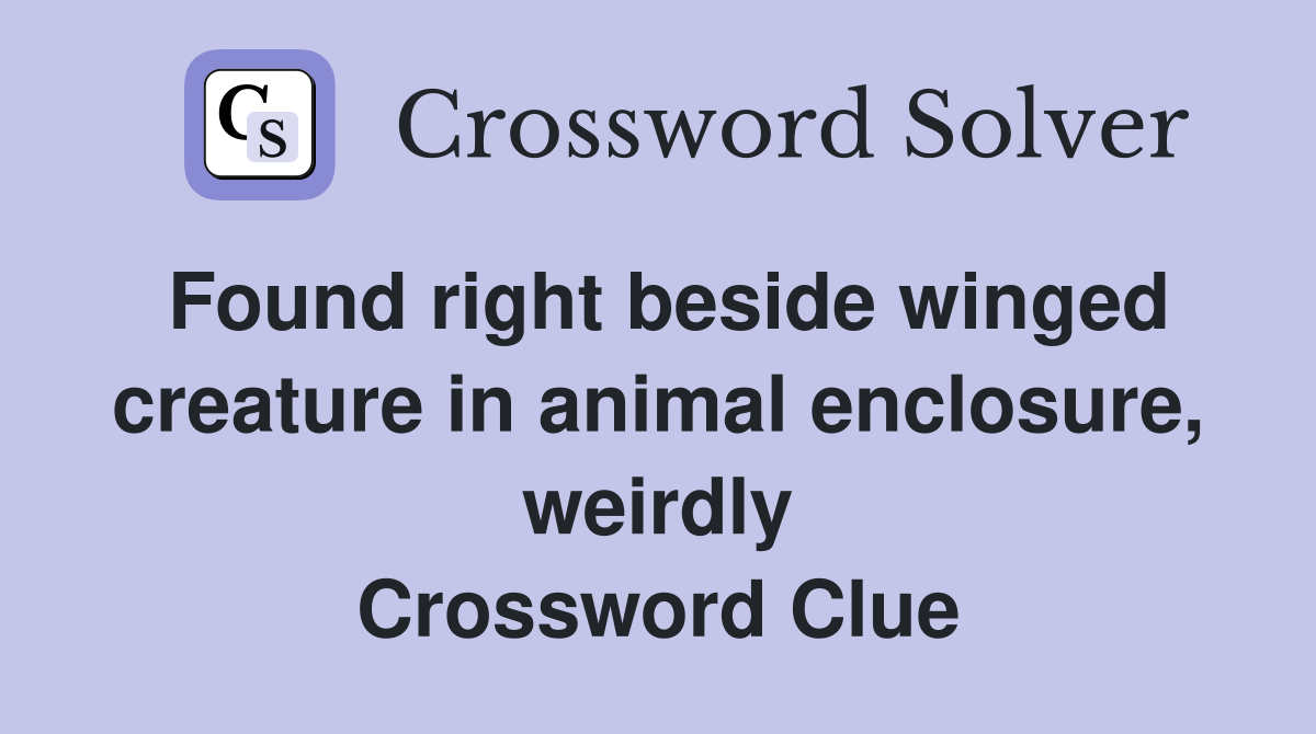 Found right beside winged creature in animal enclosure, weirdly